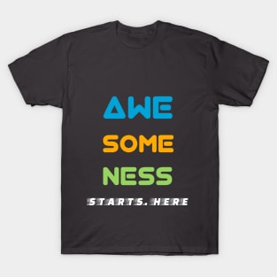 Awesomeness Starts Here! T-Shirt